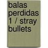 Balas perdidas 1 / Stray Bullets by David Lapham