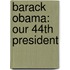 Barack Obama: Our 44th President