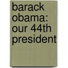 Barack Obama: Our 44th President by Beatrice Gormley