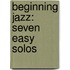 Beginning Jazz: Seven Easy Solos