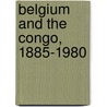 Belgium and the Congo, 1885-1980 door Guy Vanthemsche
