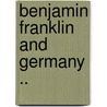 Benjamin Franklin and Germany .. door Beatrice Marguerite Victory