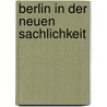 Berlin In Der Neuen Sachlichkeit door Ren Ferchland