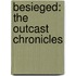 Besieged: The Outcast Chronicles