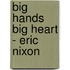 Big Hands Big Heart - Eric Nixon