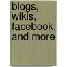 Blogs, Wikis, Facebook, and More by Terry Burrows