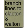 Branch Lines To Clacton & Walton by Vic Mitchell