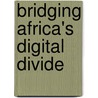 Bridging Africa's Digital Divide door Mohammed Mwamadzingo