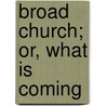 Broad Church; Or, What Is Coming door H. R 1839 Haweis