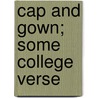 Cap and Gown; Some College Verse door Joseph Le Roy Harrison