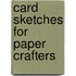 Card Sketches For Paper Crafters