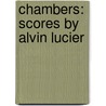 Chambers: Scores by Alvin Lucier by Douglas Simmon