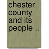 Chester County and Its People .. door Wilmer W. Thomson