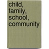 Child, Family, School, Community door Roberta Berns