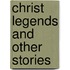 Christ Legends And Other Stories