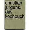 Christian Jürgens. Das Kochbuch door Christian Jürgens