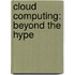 Cloud Computing: Beyond the Hype