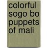 Colorful Sogo Bo Puppets of Mali by Paul Peter Rosen