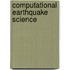 Computational Earthquake Science