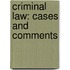 Criminal Law: Cases and Comments