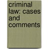 Criminal Law: Cases and Comments door Ronald J. Bacigal