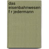 Das Eisenbahnwesen F R Jedermann door Hermann von Bechtold