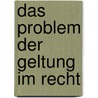 Das Problem Der Geltung Im Recht door Oliver Michaelis