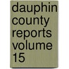 Dauphin County Reports Volume 15 by Dauphin County Bar Association
