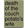Death Of The Couch Potato's Wife door Jean E. Oathout