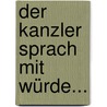 Der Kanzler sprach mit Würde... door Ingrid Cambou