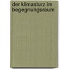 Der Klimasturz im Begegnungsraum door Felicitas Vogt