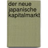 Der Neue Japanische Kapitalmarkt door Ulrike Schaede