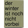 Der Winter ist noch nicht vorbei door Michael Buchberger