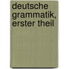 Deutsche Grammatik, Erster Theil by Jacob Grimm