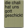 Die Chali hat uns Gott geschickt by Lothar von Seltmann