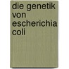 Die Genetik von Escherichia coli door Lorna Moll
