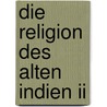 Die Religion Des Alten Indien Ii by Leopold von Schroeder
