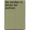Die Straßen in denen wir wohnen door Onbekend