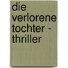 Die verlorene Tochter - Thriller by Johann Müllauer