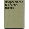 Disappearance Of Sherlock Holmes door Larry Millett
