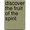 Discover the Fruit of the Spirit by Edith Bajema