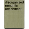 Disorganized Romantic Attachment door Rosemary Bannon Tyksinski