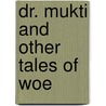Dr. Mukti And Other Tales Of Woe door Will Self