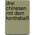 Drei Chinesen mit dem Kontrabaß