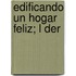 Edificando Un Hogar Feliz; L Der