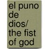 El puno de Dios/ The Fist of God