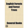 English Forests and Forest Trees door General Books