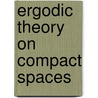 Ergodic Theory on Compact Spaces door M. Denker