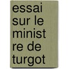 Essai Sur Le Minist Re de Turgot door Pierre Foncin