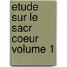 Etude Sur Le Sacr Coeur Volume 1 door Letierce E